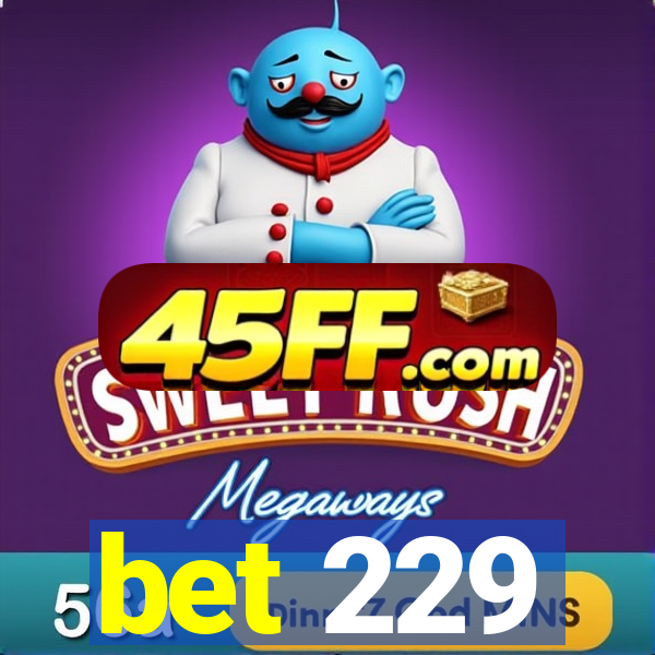 bet 229